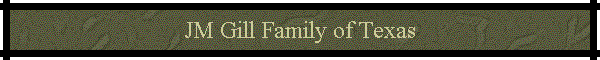 JM Gill Family of Texas