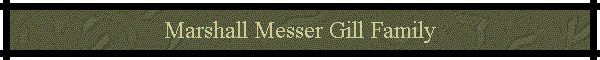 Marshall Messer Gill Family